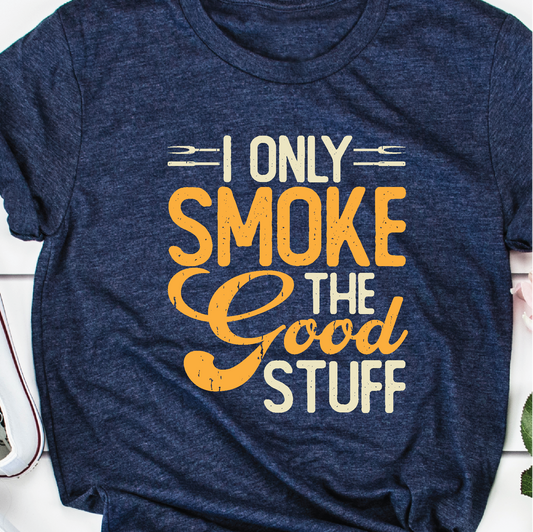 "I Only Smoke the Good Stuff" - Unisex Shirt