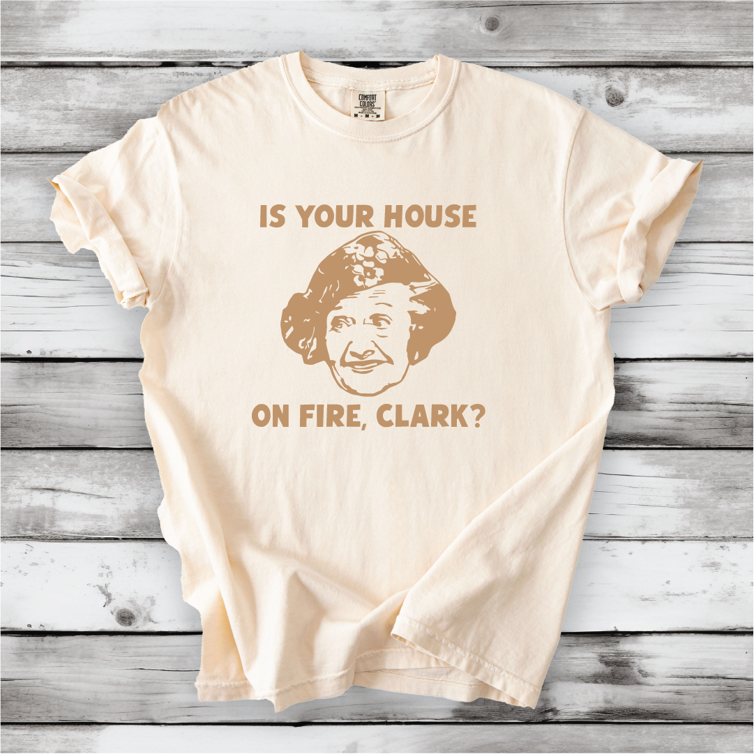 Is your House on Fire, Clark? - Aunt Bethany and Christmas Vacation movie quotes, Cute Christmas shirts, Comfort Colors
