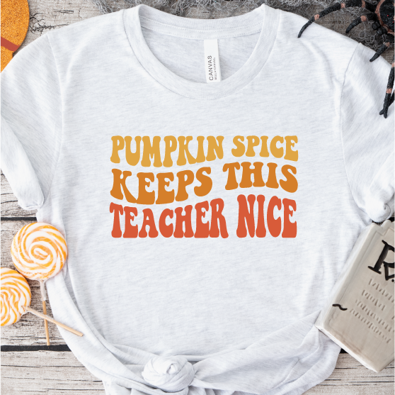 "Pumpkin Spice Keeps This Teacher Nice"