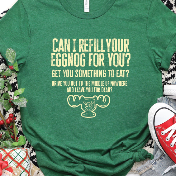 "Can I Refill your Eggnog for you?" - National Lampoons Christmas Vacation