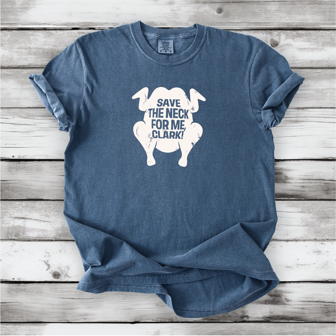 Save the Neck for me, Clark - Cousin Eddie shirts, Funny Christmas movies, Christmas Vacation movie, cute Christmas shirts, Comfort Colors