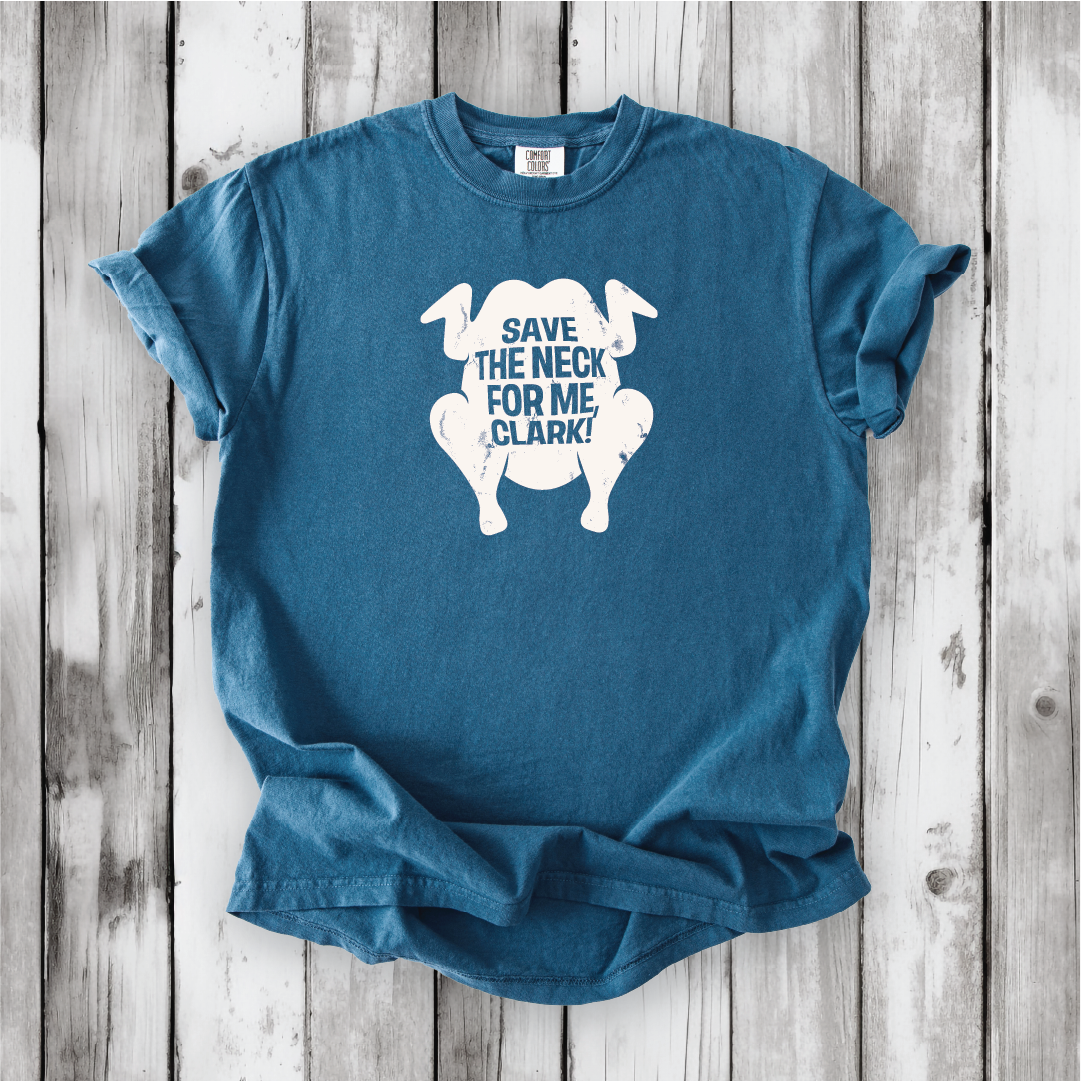 Save the Neck for me, Clark - Cousin Eddie shirts, Funny Christmas movies, Christmas Vacation movie, cute Christmas shirts, Comfort Colors