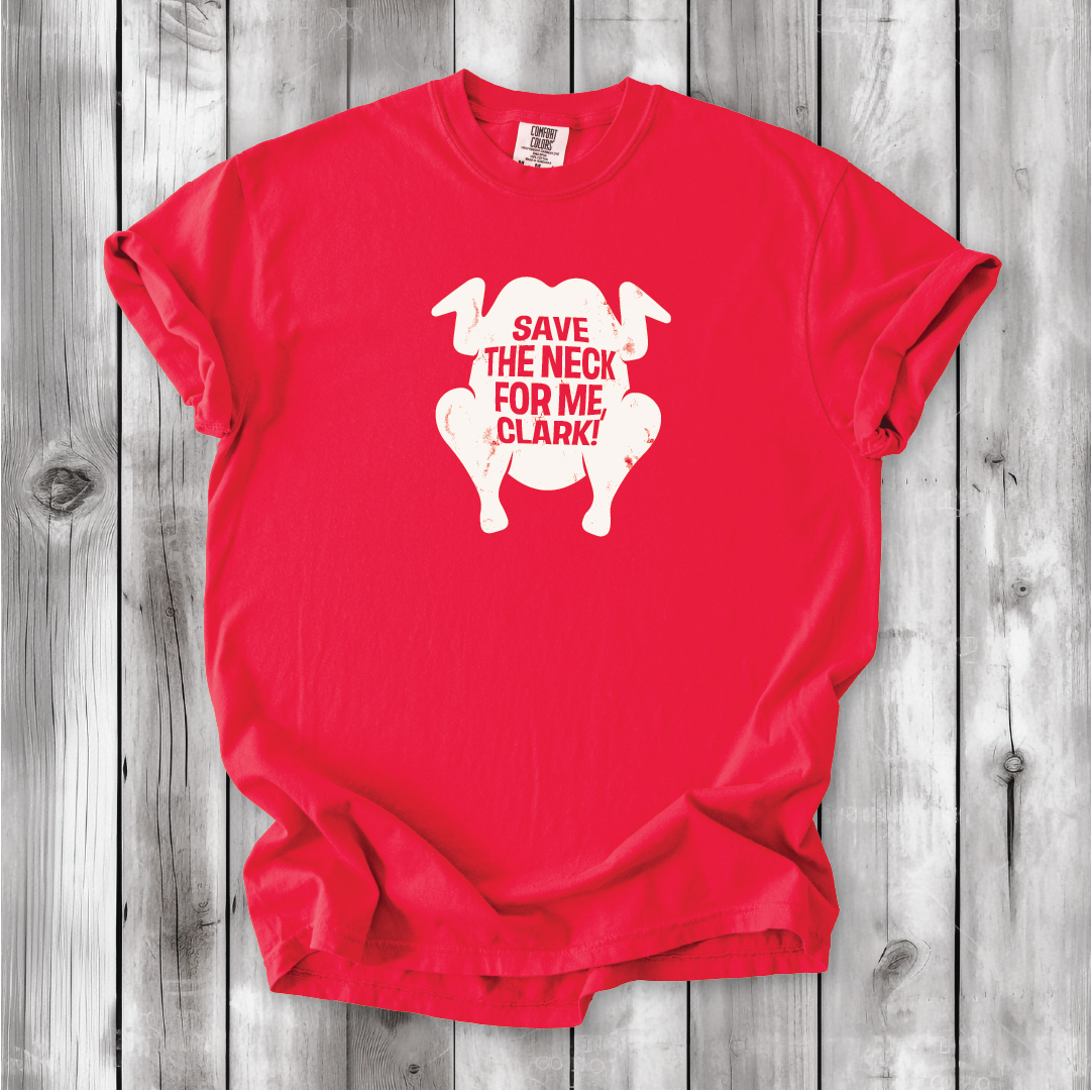 Save the Neck for me, Clark - Cousin Eddie shirts, Funny Christmas movies, Christmas Vacation movie, cute Christmas shirts, Comfort Colors