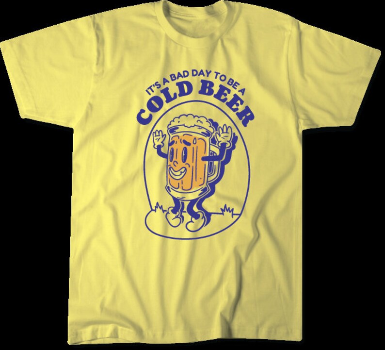 "It's a Bad Day to be a Cold Beer"