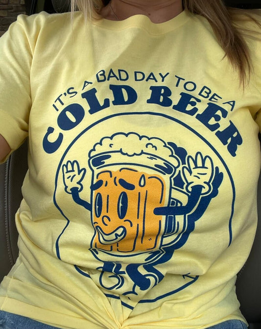 "It's a Bad Day to be a Cold Beer" Unisex Tee