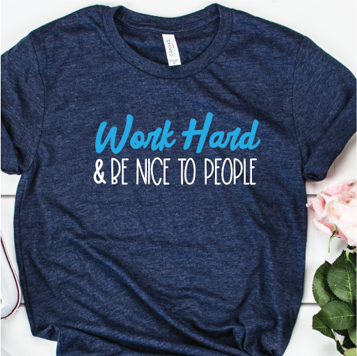 "Work Hard & Be Nice to People"