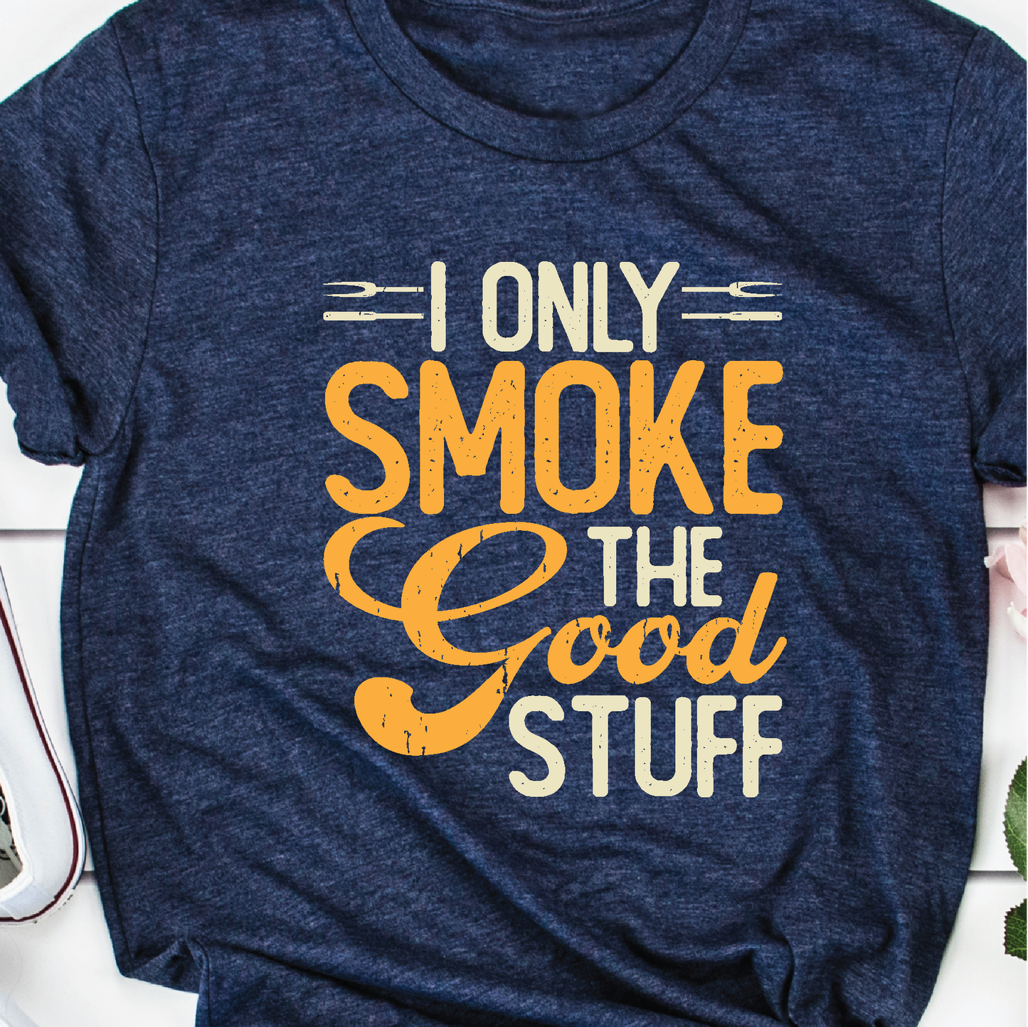 "I Only Smoke the Good Stuff"
