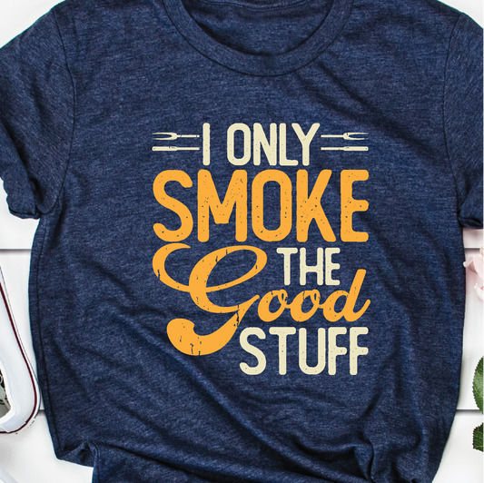 "I Only Smoke the Good Stuff"
