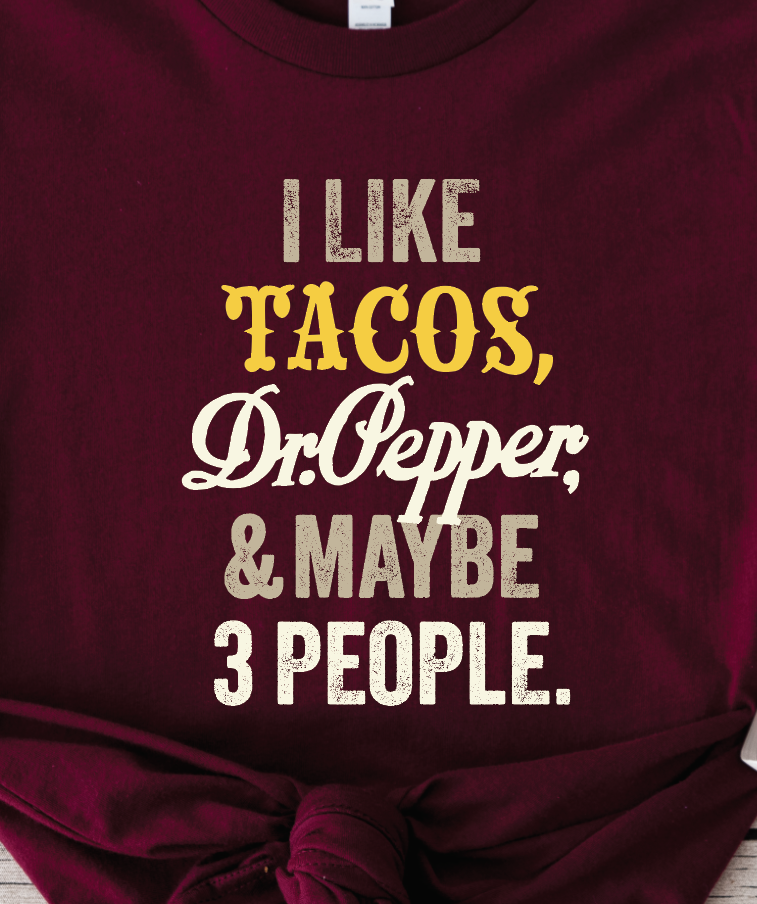 "I Like Dr. Pepper, Tacos and Maybe 3 People" - Unisex Shirt