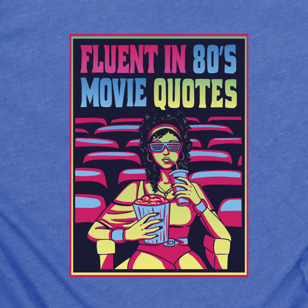 "Fluent in 80s Movie Quotes"