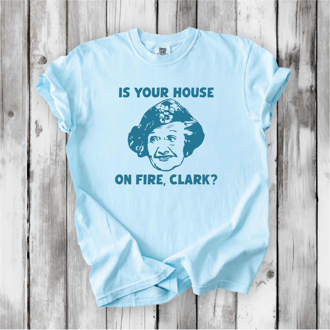 Is your House on Fire, Clark? - Aunt Bethany and Christmas Vacation movie quotes, Cute Christmas shirts, Comfort Colors
