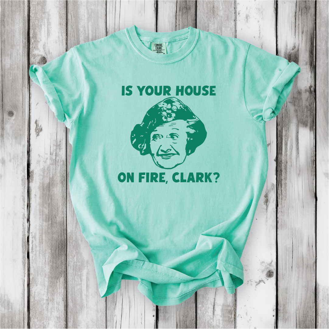 Is your House on Fire, Clark? - Aunt Bethany and Christmas Vacation movie quotes, Cute Christmas shirts, Comfort Colors
