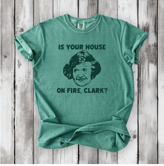 Is your House on Fire, Clark? - Aunt Bethany and Christmas Vacation movie quotes, Cute Christmas shirts, Comfort Colors