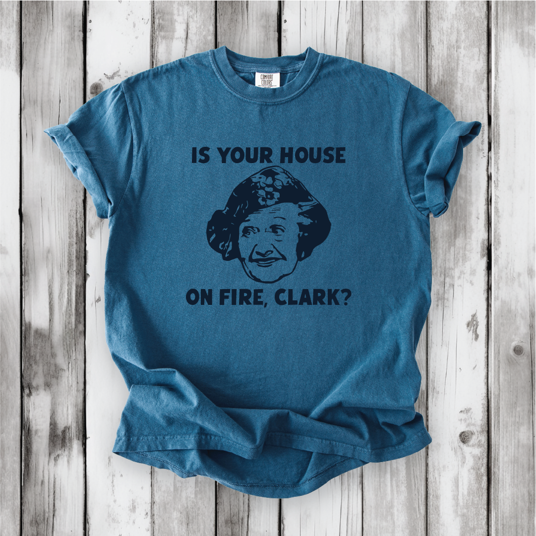 Is your House on Fire, Clark? - Aunt Bethany and Christmas Vacation movie quotes, Cute Christmas shirts, Comfort Colors