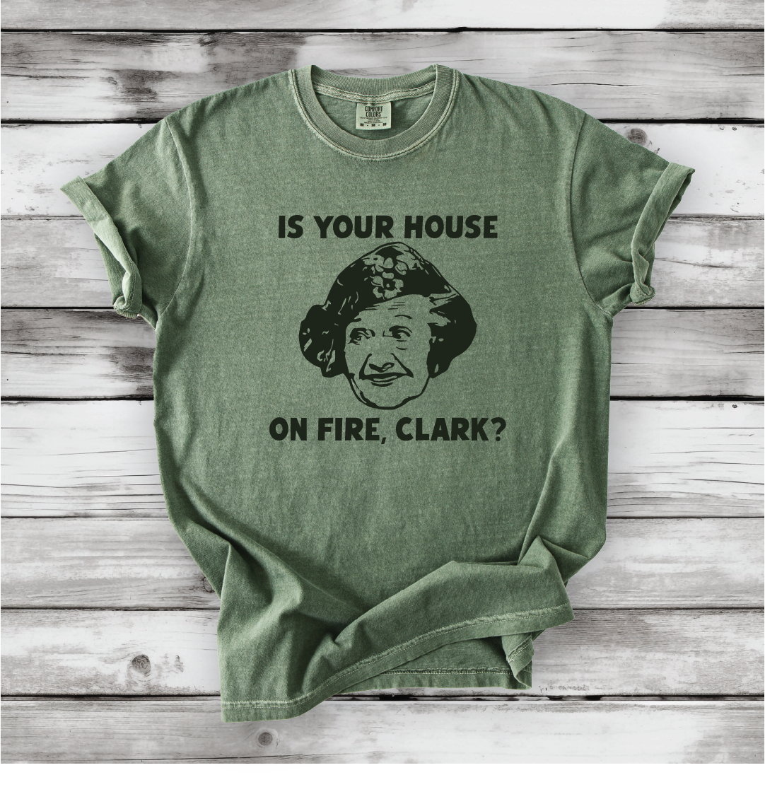 Is your House on Fire, Clark? - Aunt Bethany and Christmas Vacation movie quotes, Cute Christmas shirts, Comfort Colors