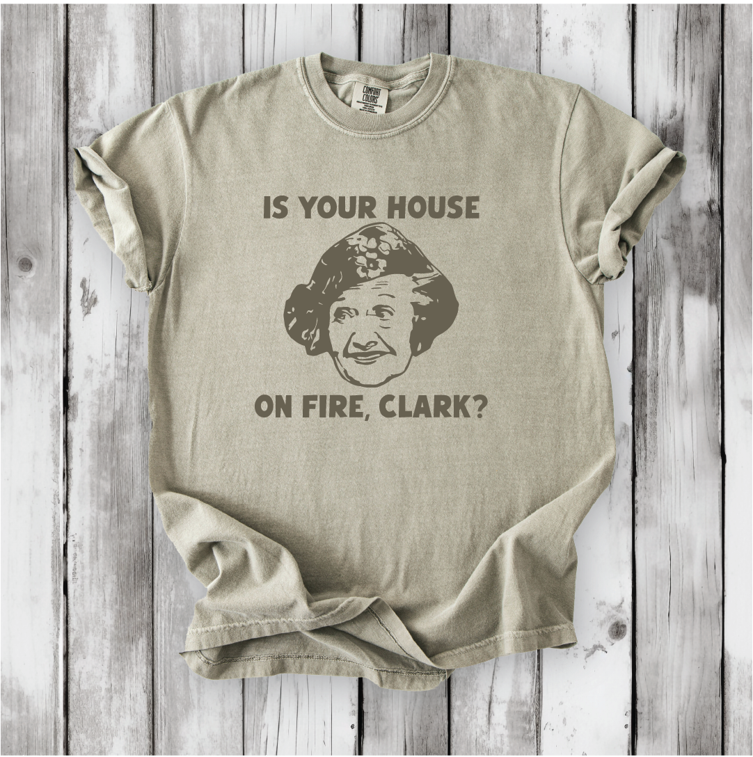 Is your House on Fire, Clark? - Aunt Bethany and Christmas Vacation movie quotes, Cute Christmas shirts, Comfort Colors