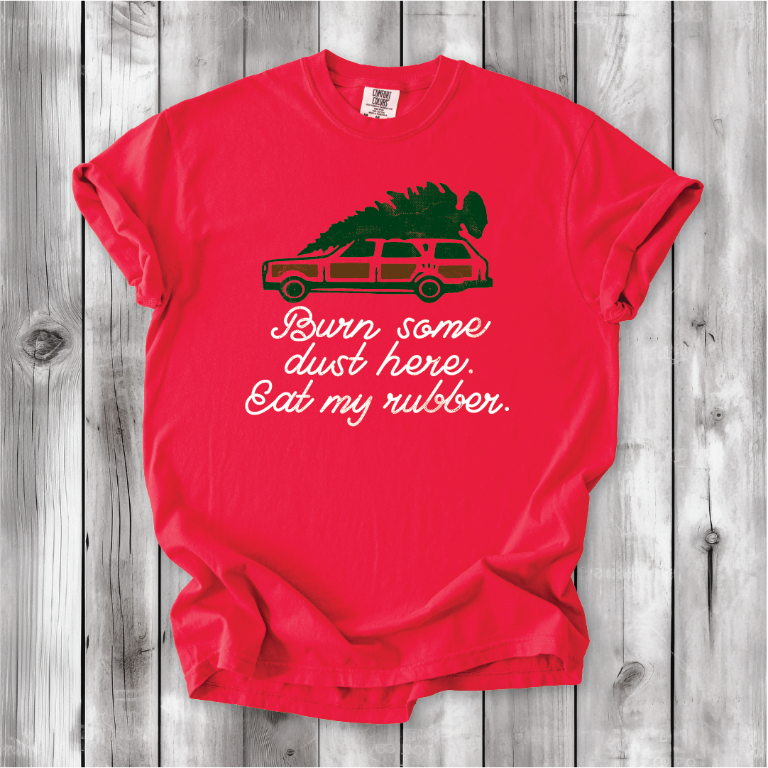 Christmas Vacation - Burn some dust here, eat my Rubber - Comfort Colors shirt
