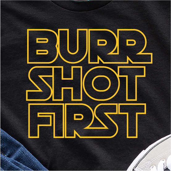"Burr Shot First" Unisex Tee