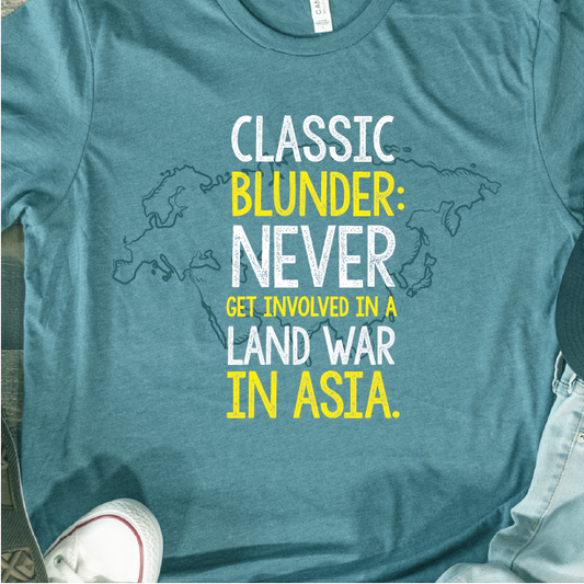 "Never get involved in a land war in Asia"