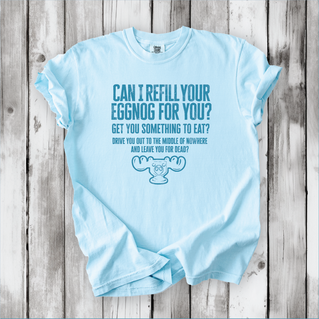 Christmas Vacation Shirt - Can I Refill Your Eggnog for You? - Funny Movie Quote Shirt - Comfort Colors, Chevy Chase, Cousin Eddie.
