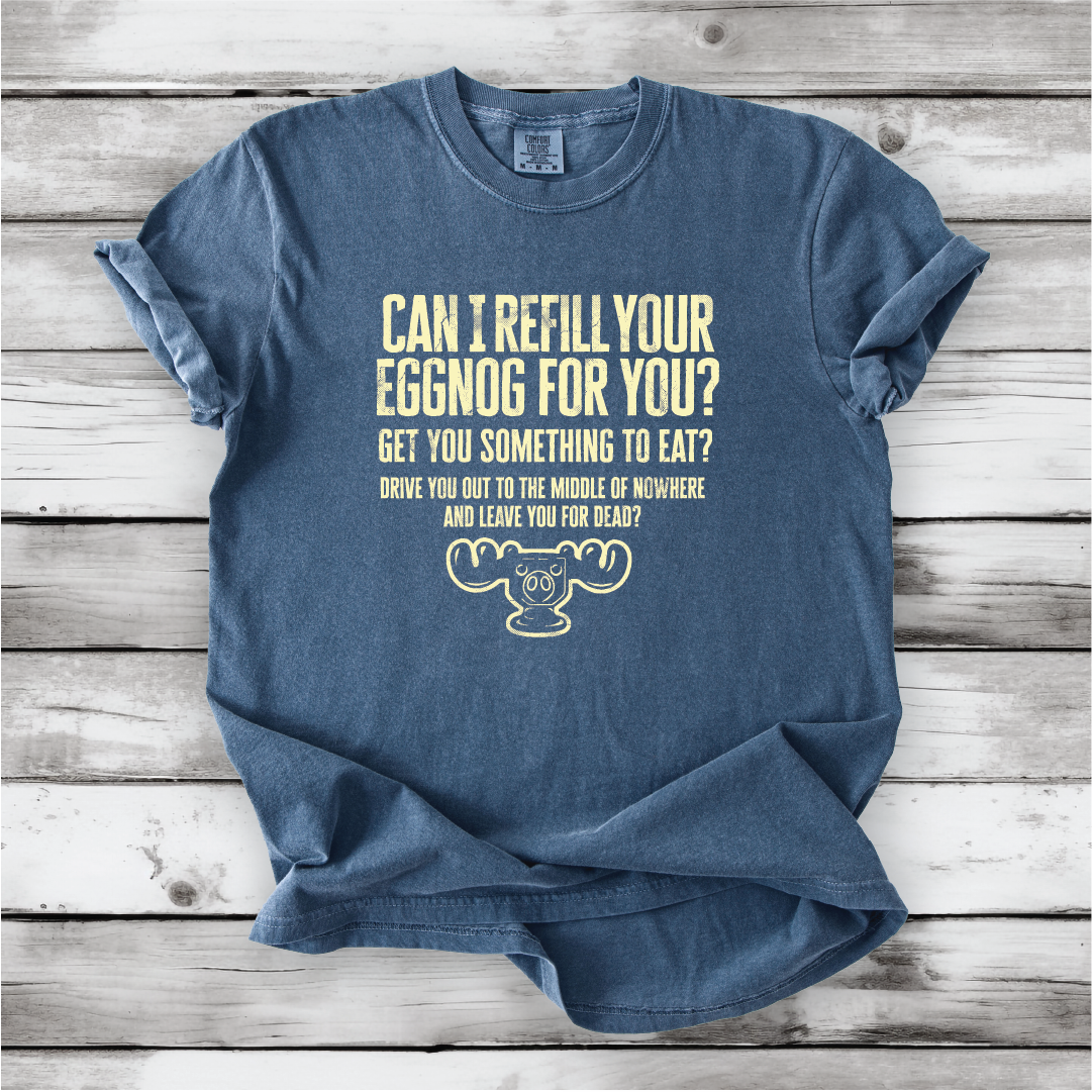 Christmas Vacation Shirt - Can I Refill Your Eggnog for You? - Funny Movie Quote Shirt - Comfort Colors, Chevy Chase, Cousin Eddie.