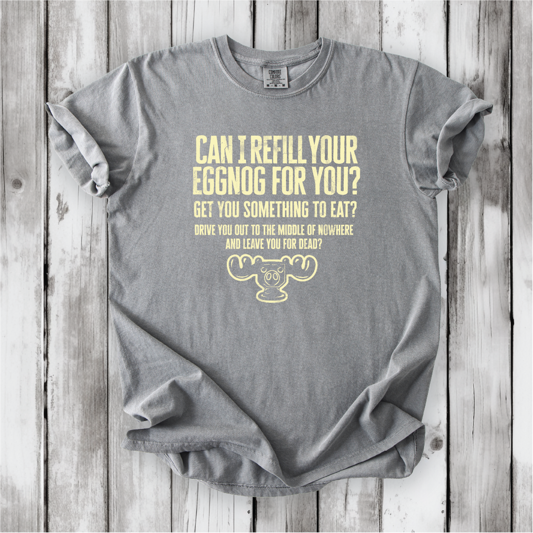 Christmas Vacation Shirt - Can I Refill Your Eggnog for You? - Funny Movie Quote Shirt - Comfort Colors, Chevy Chase, Cousin Eddie.