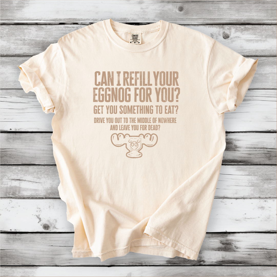 Christmas Vacation Shirt - Can I Refill Your Eggnog for You? - Funny Movie Quote Shirt - Comfort Colors, Chevy Chase, Cousin Eddie.