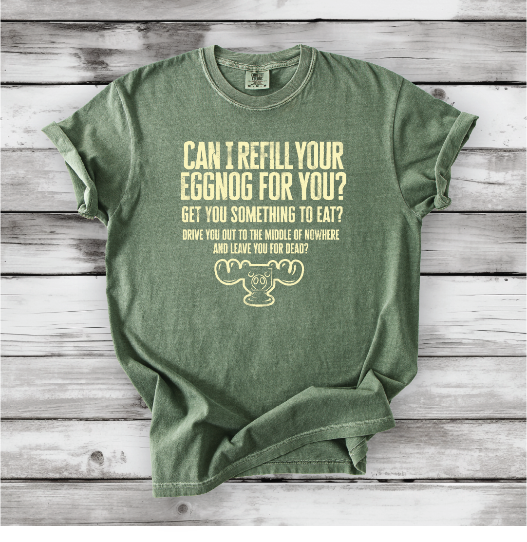 Christmas Vacation Shirt - Can I Refill Your Eggnog for You? - Funny Movie Quote Shirt - Comfort Colors, Chevy Chase, Cousin Eddie.
