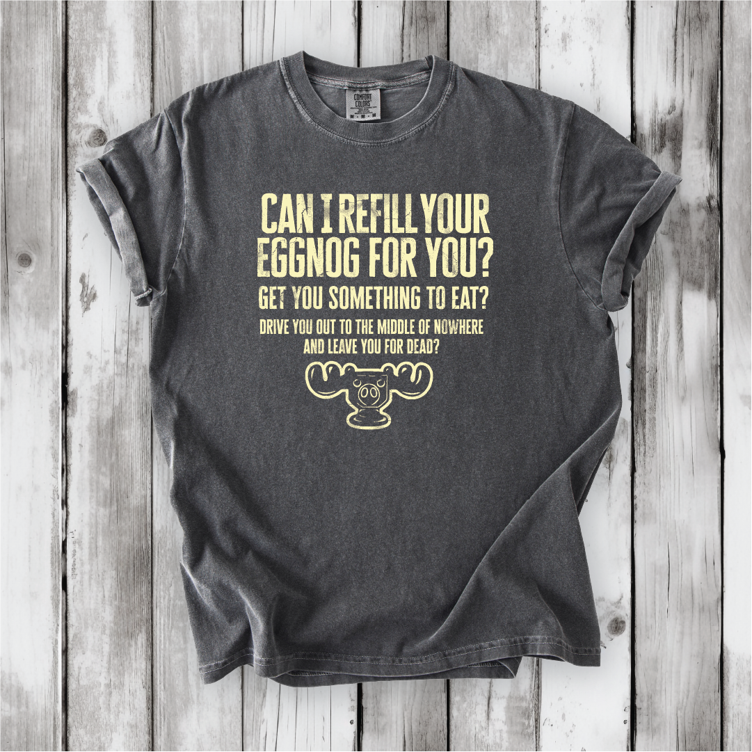 Christmas Vacation Shirt - Can I Refill Your Eggnog for You? - Funny Movie Quote Shirt - Comfort Colors, Chevy Chase, Cousin Eddie.