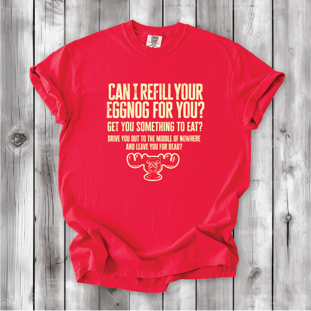 Christmas Vacation Shirt - Can I Refill Your Eggnog for You? - Funny Movie Quote Shirt - Comfort Colors, Chevy Chase, Cousin Eddie.
