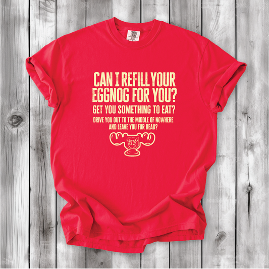 Christmas Vacation Shirt - Can I Refill Your Eggnog for You? - Funny Movie Quote Shirt - Comfort Colors, Chevy Chase, Cousin Eddie.