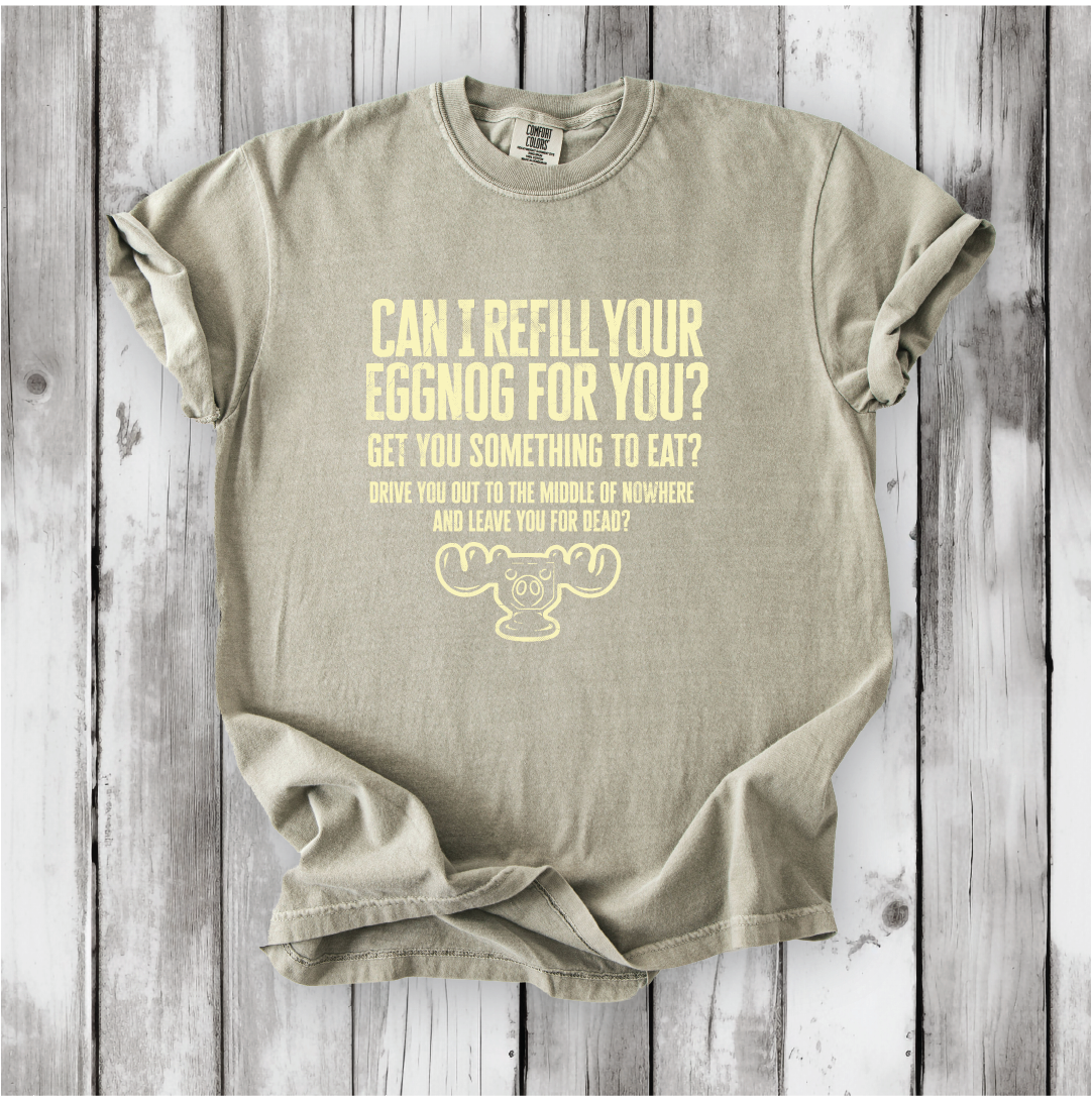 Christmas Vacation Shirt - Can I Refill Your Eggnog for You? - Funny Movie Quote Shirt - Comfort Colors, Chevy Chase, Cousin Eddie.