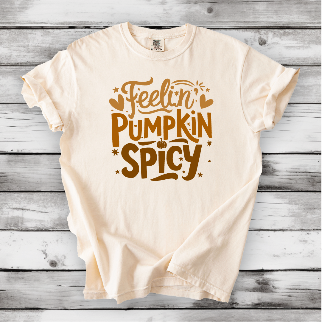 Feelin' Pumpkin Spicy - Perfect Fall Shirt - Comfort Colors