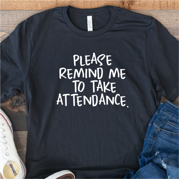 "Please remind me to take attendance." Unisex Tee