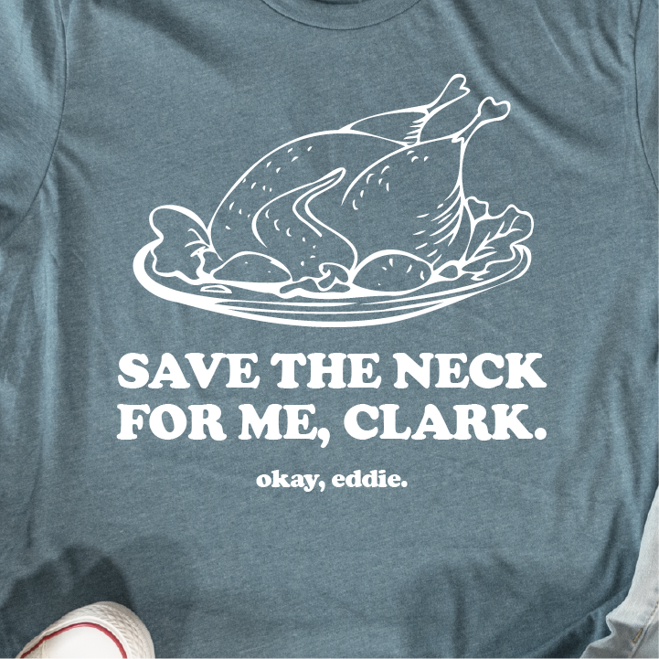 "Save the Neck for Me, Clark" - Unisex Tee