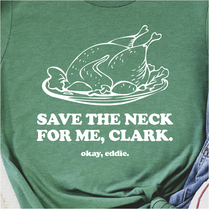 "Save the Neck for Me, Clark" - Unisex Tee