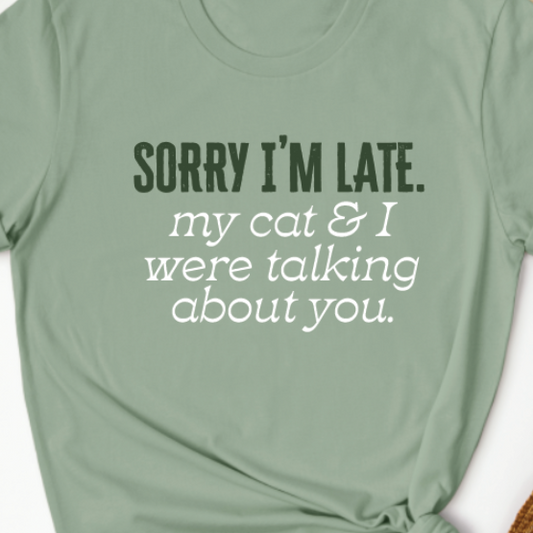 "Sorry I'm late, my cat and I were talking about you"